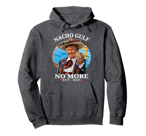 Funny Trump Nacho Gulf No More Trump Merchandise Pullover Hoodie