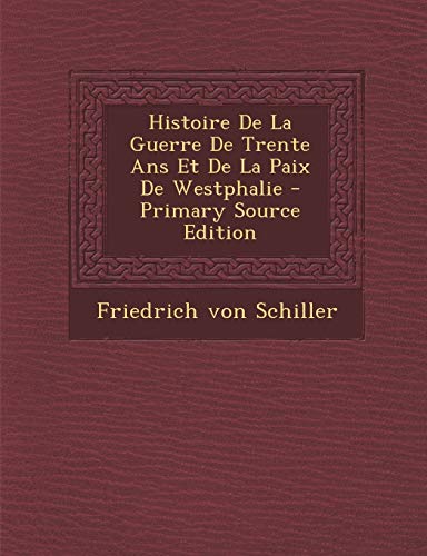 Histoire De La Guerre De Trente Ans Et De La Paix De Westphalie - Primary Source Edition (French Edition)