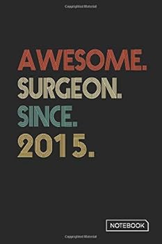 Awesome Surgeon since 2015 Notebook : Blank Lined 6 X 9 Keepsake Birthday Journal Write Memories Now. Read Them Later and Treasure Forever Memory Book - a Thoughtful Gift for Surgeon Graduation or Ret