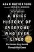 A Brief History of Everyone Who Ever Lived: The Human Story Retold Through Our Genes