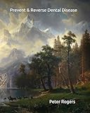 Prevent & Reverse Dental Disease