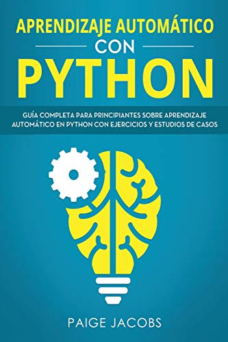 El mejor review de Autómata programable Top cinco. 28 Aprendizaje Automático Con Python: Guía Completa Para Principiantes Sobre Aprendizaje Automático En Python Con Ejercicios Y Estudios de Casos(libro En ... Learning Spanish Book...