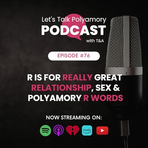 76: R is for Really Great Relationship, Sex and Polyamory R-Words