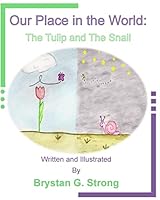 Our Place in the World: The Tulip and the Snail 1512133256 Book Cover