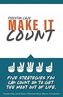 MAKE IT COUNT: FIVE STRATEGIES YOU CAN COUNT ON TO GET THE MOST OUT OF LIFE 1798720655 Book Cover