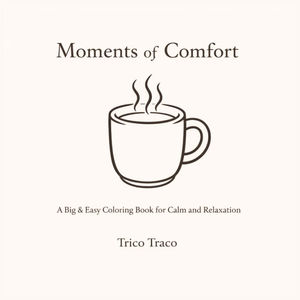 Moments of Comfort: A Big & Easy Coloring Book for Calm and Relaxation
