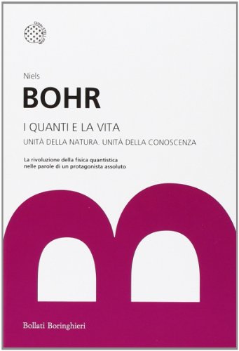 I quanti e la vita. Unità della natura. Unità della conoscenza