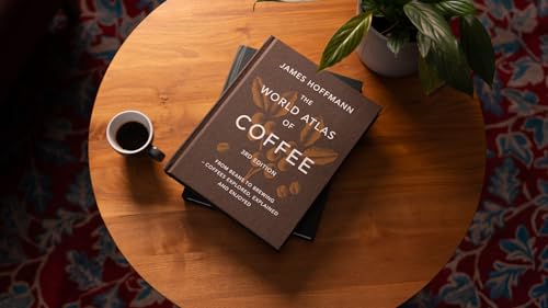 Image of The World Atlas of Coffee 3rd edition: From beans to brewing - coffees explored, explained and enjoyed