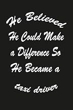 He Believed He Could Make a Difference So He Became a taxi driver: Beautiful Journal/Lined Notebook/ Journal Gift, 120 pages, 6x9, Soft cover, Matte Finish