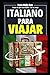 Italiano para Viajar: Todo lo que necesitas en tu viaje (Spanish Edition)