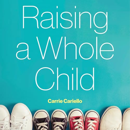 Raising a Whole Child by Carrie Cariello episode artwork