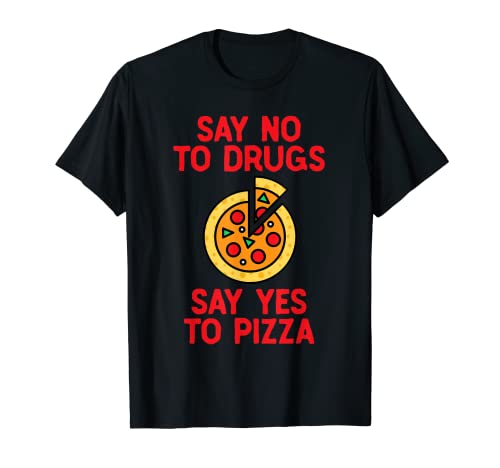 Say No to Drugs Yes To Pizza Shirt, camicie divertenti della pizza Maglietta