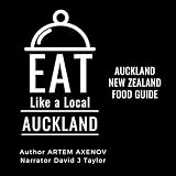 Eat Like a Local - Auckland: Auckland New Zealand Food Guide (Eat Like a Local World Cities)