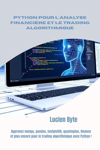 livre Python pour l'analyse financière et le trading algorithmique: Apprenez numpy, pandas, matplotlib, quantopian, finance et plus encore pour le trading algorithmique avec Python !