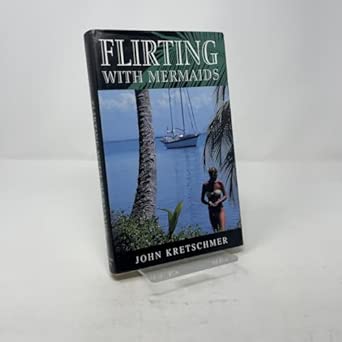 Flirting with Mermaids: The Unpredictable Life of a Sailboat Delivery Skipper First American Edition Edition book cover