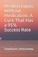 Healing Lupus Without Medication: A Cure That Has a 95% Success Rate B08DSX38V7 Book Cover