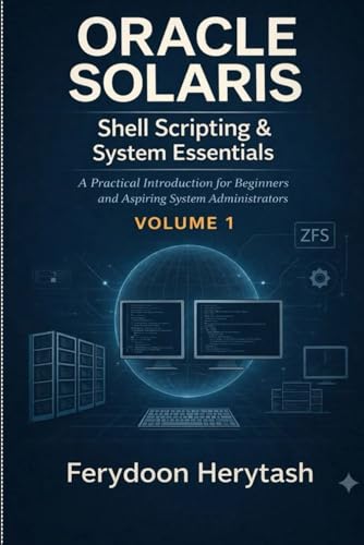 Oracle Solaris: Shell Scripting and System Essentials: A Practical Introduction for Beginners and Aspiring System Administrators