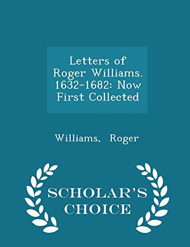 Letters of Roger Williams. 1632-1682: Now First... 1297346777 Book Cover