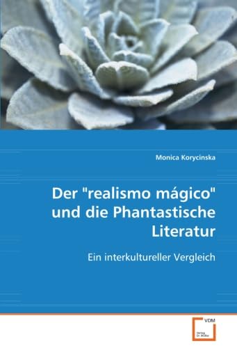 Der "realismo mágico" und die Phantastische Literatur: Ein interkultureller Vergleich