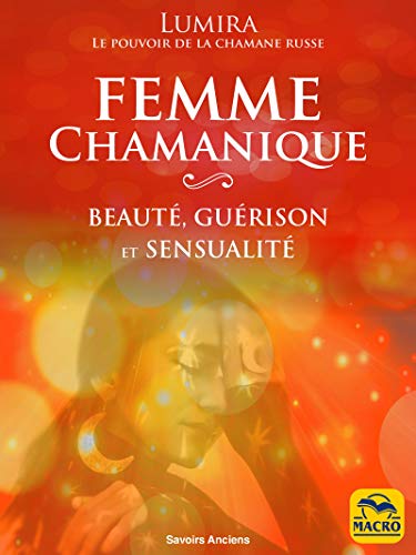 Télécharger La Femme Chamanique: un manuel de beauté de guérison et de sensualité (Chamanisme) PDF