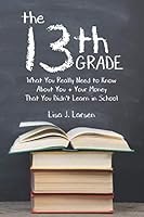 The 13th Grade: What You Really Need to Know About You & Your Money That You Didn’t Learn in School 1734563745 Book Cover