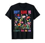 Don't Blame Me I Didn't Vote for Him T-Shirt