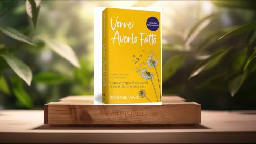 [Recensione] Vorrei averlo fatto. I cinque rimpianti pi&ugrave; grandi di chi &egrave; alla fine della vita (Bronnie Ware) Riassunto.