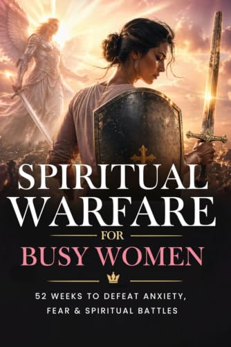 Spiritual Warfare for Busy Women: 52-Week Anointed Prayers & Prophetic