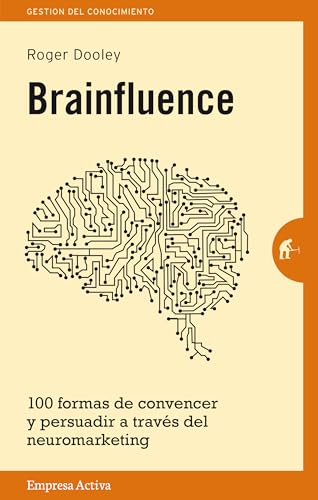 Brainfluence: 100 Formas De Convencer Y Persuadir a Traves Del Neuromarketing / 100 Ways to Persuade and Convince Consumers With Neuromarketing (Gestión del conocimiento)