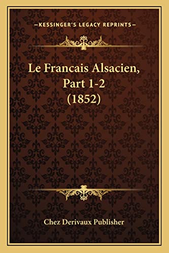 Le Francais Alsacien, Part 1-2 (1852) (French Edition)