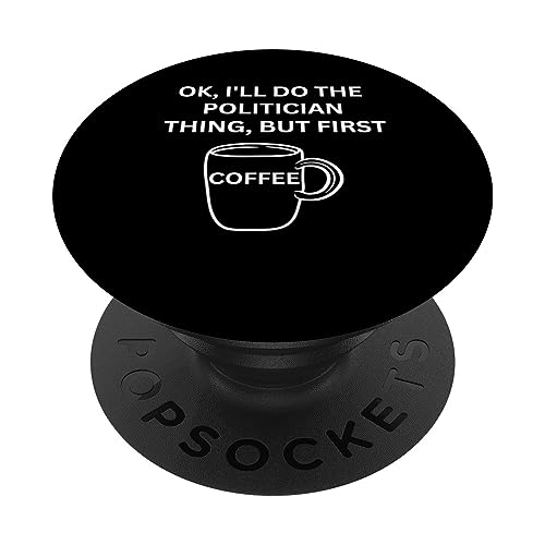 Politician I'll do it but first coffee funny sarcastic PopSockets Swappable PopGrip, Black