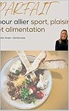  Le guide parfait pour allier sport, plaisir et alimentation