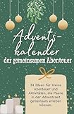 Adventskalender der gemeinsamen Abenteuer: 24 Ideen für kleine Abenteuer und Aktivitäten, die Paare in der Adventszeit gemeinsam erleben können. Das perfekte Geschenk für Frauen und Männer