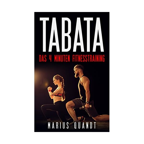Tabata: Das 4 Minuten Fitness Training (Inkl. Trainingspläne, Tabata Training, HIIT, Fettverbrennung) (German Edition)
