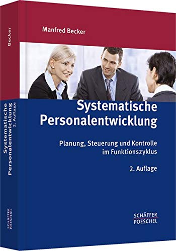 Systematische Personalentwicklung: Planung, Steuerung und Kontrolle im Funktionszyklus Systematische Personalentwicklung: Planung, Steuerung und Kontrolle im Funktionszyklus