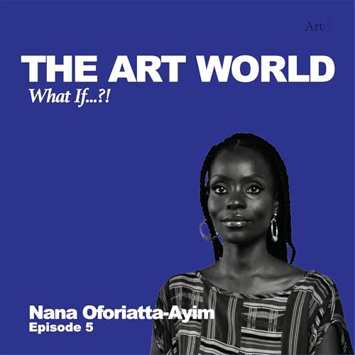 Page de couverture de The Art World: What If...?! with Nana Oforiatta-Ayim