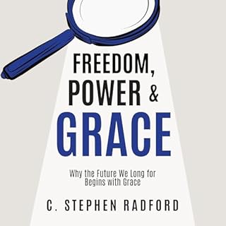 Freedom, Power and Grace Audiobook By Stephen Radford cover art