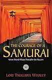 The Courage of a Samurai: Seven Sword-Sharp Principles for Success