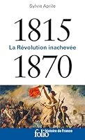 La révolution inachevée : 1815-1870 2072799384 Book Cover
