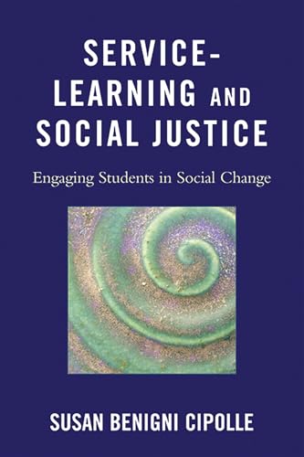 Service-Learning and Social Justice: Engaging Students in Social Change: Engaging Students in Social Change