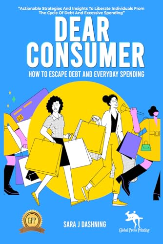Dear Consumer: How to Escape Debt and Everyday Spending
