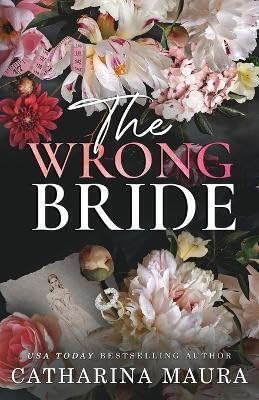 The Wrong Bride: A Captivating Romance Novel by Maura Catharina (2024 Edition)
