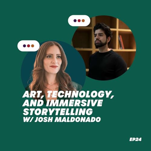 EP 0024: Art, Technology, and Immersive Storytelling w/ Josh Maldonado