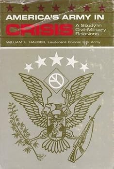 Hardcover America's Army in Crisis: A Study in Civil-Military Relations Book