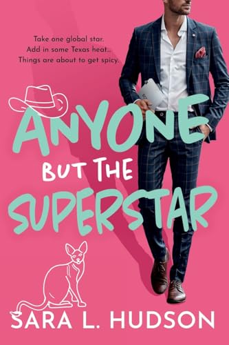 Anyone But The Superstar: A Laugh-Out-Loud, Spicy Romantic Comedy From Sara L. Hudson (Anyone But You Series, 3)