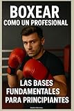 box como montar  Boxear como un Profesional: Las Bases Fundamentales para Principiantes