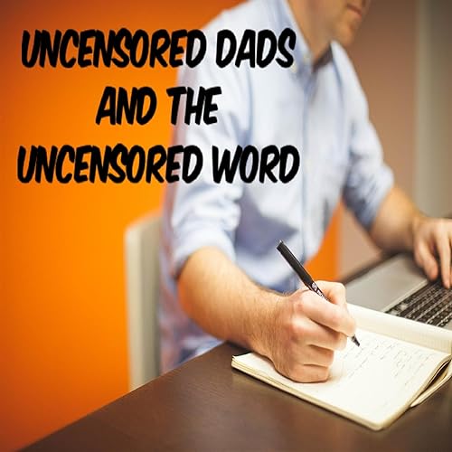 Uncensored Dads & the Uncensored Word cover art