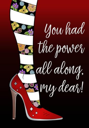 You Had The Power All Along, My Dear: Lined Not... 1095171291 Book Cover