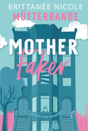 Mother Faker: Mütterbande - Zwischen Chaos und Küssen (Buch 1)