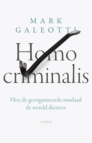 Homo criminalis: hoe de georganiseerde misdaad de wereld dicteert